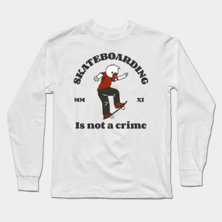 Skateboarding is not a crime skating Long Sleeve T-Shirt